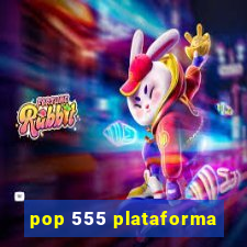 pop 555 plataforma